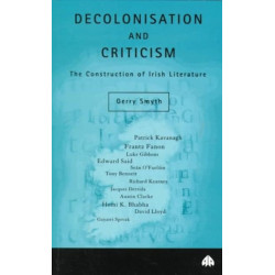 Decolonisation and Criticism: The Construction of Irish Literature