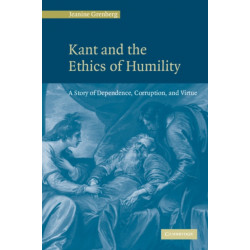 Kant and the Ethics of Humility: A Story of Dependence, Corruption and Virtue