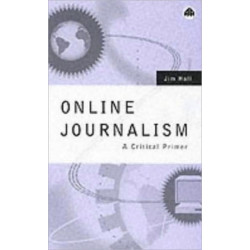 Online Journalism: A Critical Primer