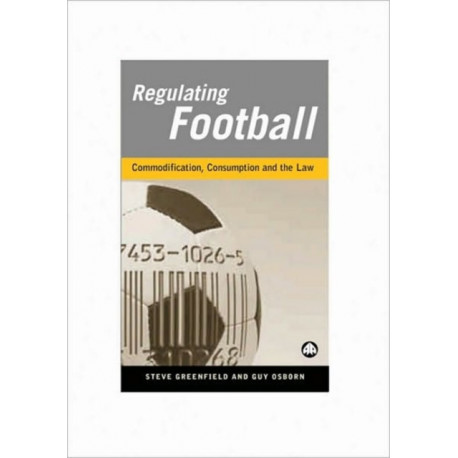 Regulating Football: Commodification, Consumption and the Law