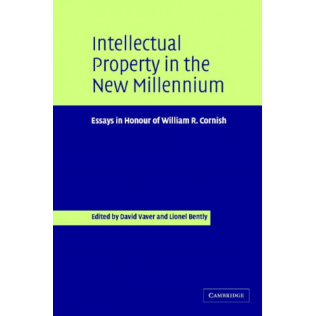 Intellectual Property in the New Millennium: Essays in Honour of William R. Cornish