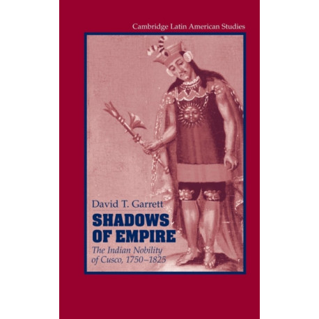 Shadows of Empire: The Indian Nobility of Cusco, 1750–1825