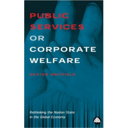 Public Services or Corporate Welfare: Rethinking the Nation State in the Global Economy