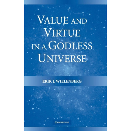 Value and Virtue in a Godless Universe