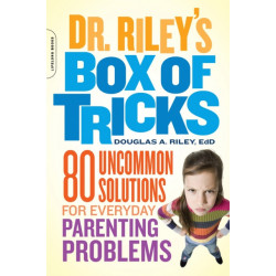 Dr. Riley's Box of Tricks: 80 Uncommon Solutions for Everyday Parenting Problems