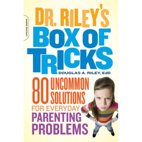 Dr. Riley's Box of Tricks: 80 Uncommon Solutions for Everyday Parenting Problems