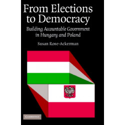 From Elections to Democracy: Building Accountable Government in Hungary and Poland