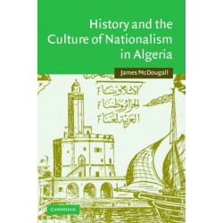 History and the Culture of Nationalism in Algeria