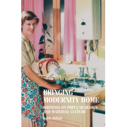 Bringing Modernity Home: Writings on Popular Design and Material Culture