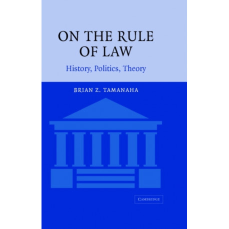 On the Rule of Law: History, Politics, Theory