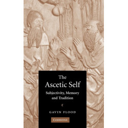 The Ascetic Self: Subjectivity, Memory and Tradition
