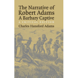 The Narrative of Robert Adams, A Barbary Captive: A Critical Edition