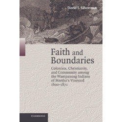 Faith and Boundaries: Colonists, Christianity, and Community among the Wampanoag Indians of Martha's Vineyard, 1600–1871
