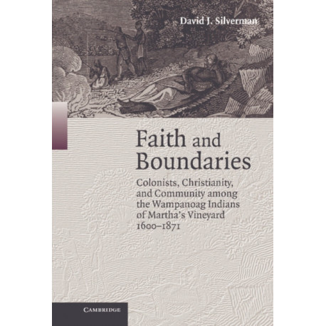 Faith and Boundaries: Colonists, Christianity, and Community among the Wampanoag Indians of Martha's Vineyard, 1600–1871
