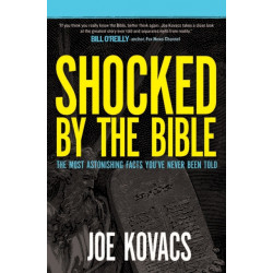 Shocked by the Bible: The Most Astonishing Facts You've Never Been Told