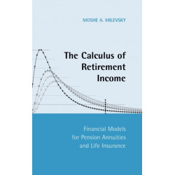 The Calculus of Retirement Income: Financial Models for Pension Annuities and Life Insurance