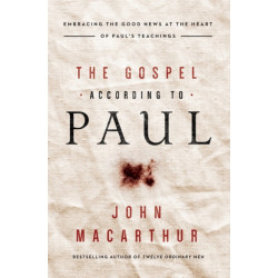 The Gospel According to Paul: Embracing the Good News at the Heart of Paul's Teachings