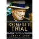 Churchill's Trial: Winston Churchill and the Salvation of Free Government