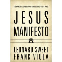 Jesus Manifesto: Restoring the Supremacy and Sovereignty of Jesus Christ