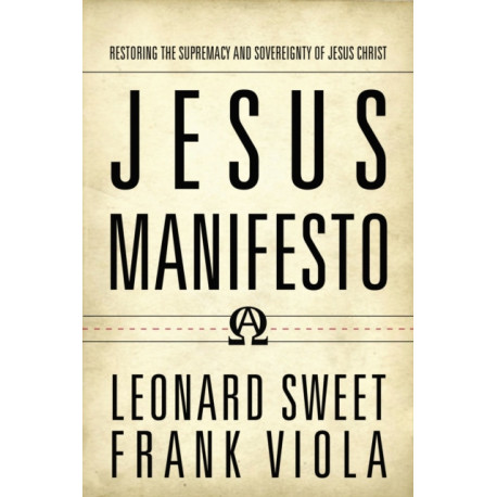 Jesus Manifesto: Restoring the Supremacy and Sovereignty of Jesus Christ