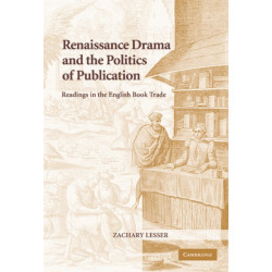 Renaissance Drama and the Politics of Publication: Readings in the English Book Trade