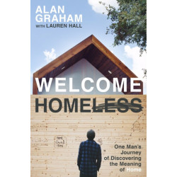 Welcome Homeless: One Man's Journey of Discovering the Meaning of Home