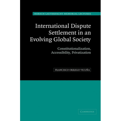 International Dispute Settlement in an Evolving Global Society: Constitutionalization, Accessibility, Privatization