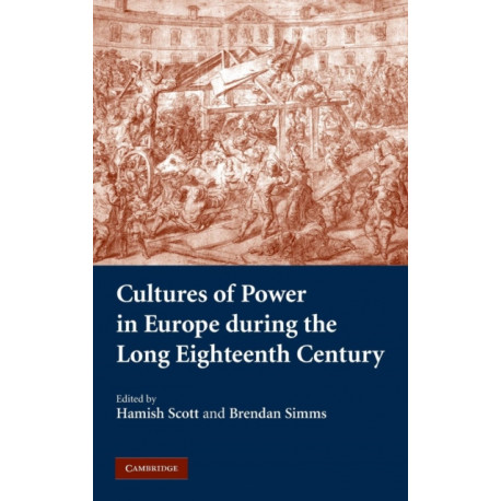 Cultures of Power in Europe during the Long Eighteenth Century