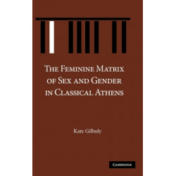 The Feminine Matrix of Sex and Gender in Classical Athens
