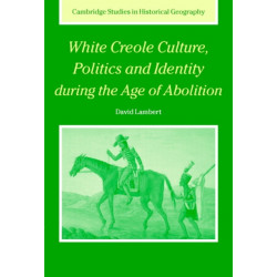 White Creole Culture, Politics and Identity during the Age of Abolition