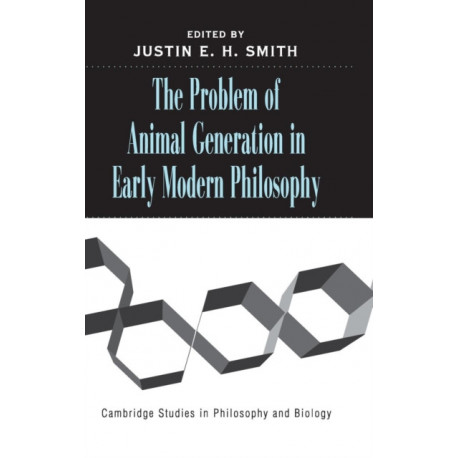 The Problem of Animal Generation in Early Modern Philosophy