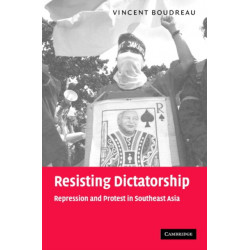 Resisting Dictatorship: Repression and Protest in Southeast Asia