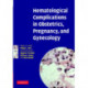 Hematological Complications in Obstetrics, Pregnancy, and Gynecology