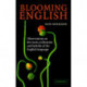 Blooming English: Observations on the Roots, Cultivation and Hybrids of the English Language