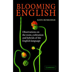 Blooming English: Observations on the Roots, Cultivation and Hybrids of the English Language