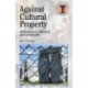Against Cultural Property: Archaeology,Heritage and Ownership