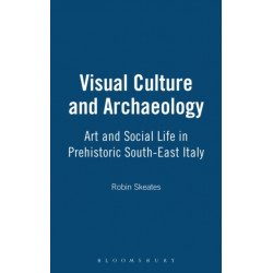 Visual Culture and Archaeology: Art and Social Life in Prehistoric South-East Italy