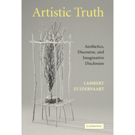 Artistic Truth: Aesthetics, Discourse, and Imaginative Disclosure