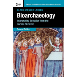 Bioarchaeology: Interpreting Behavior from the Human Skeleton