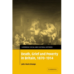 Death, Grief and Poverty in Britain, 1870–1914