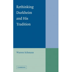 Rethinking Durkheim and his Tradition