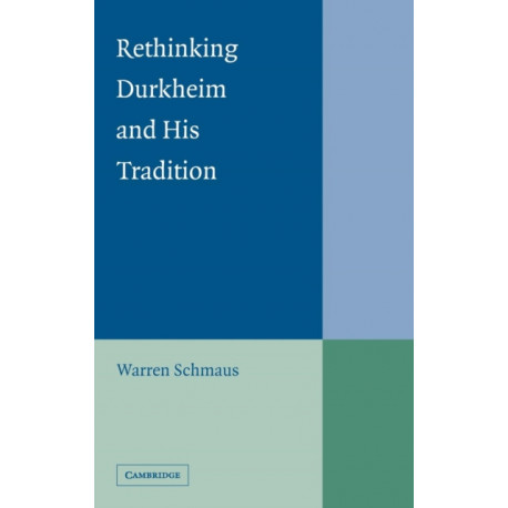 Rethinking Durkheim and his Tradition