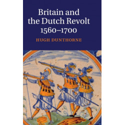 Britain and the Dutch Revolt, 1560–1700
