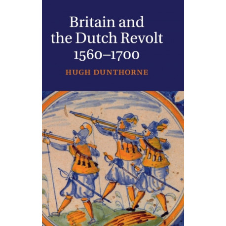 Britain and the Dutch Revolt, 1560–1700