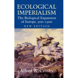 Ecological Imperialism: The Biological Expansion of Europe, 900–1900