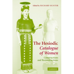 The Hesiodic Catalogue of Women: Constructions and Reconstructions