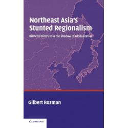 Northeast Asia's Stunted Regionalism: Bilateral Distrust in the Shadow of Globalization