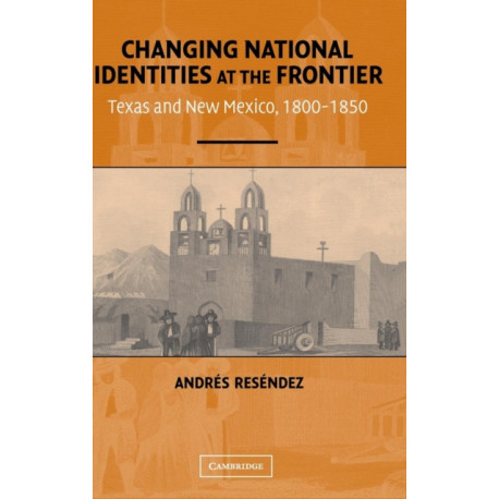 Changing National Identities at the Frontier: Texas and New Mexico, 1800–1850