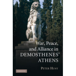 War, Peace, and Alliance in Demosthenes' Athens
