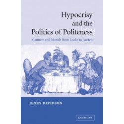 Hypocrisy and the Politics of Politeness: Manners and Morals from Locke to Austen